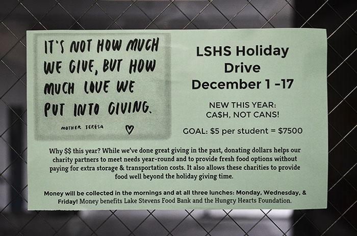 LSHS is hosting a cash over cans food drive from December 1 through the 17. The food drive will benefit the Lake Stevens Food Bank and the Little Hungry Hearts Foundation. “This year instead of collecting cans, we are collecting cash because little hungry hearts and the food bank has requested for us to collect cash donations instead of cans,” says Senior Emily Stockdale.